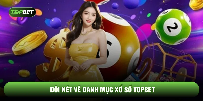 Đôi nét về danh mục xổ số TOPBET