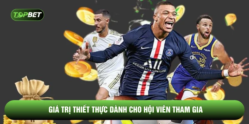 Giá trị thiết thực dành cho hội viên tham gia
