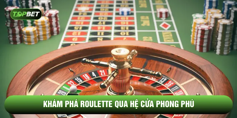 Khám phá Roulette qua hệ cửa phong phú