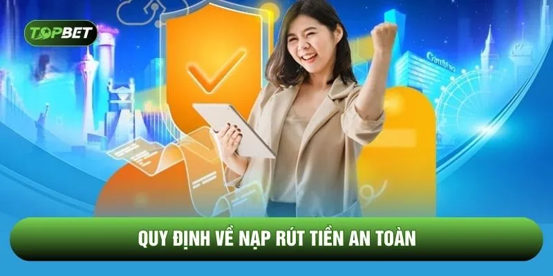 Quy định về nạp rút tiền an toàn