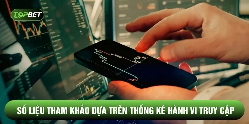 Số liệu tham khảo dựa trên thống kê hành vi truy cập