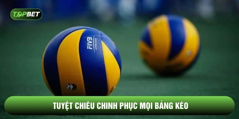 Tuyệt chiêu chinh phục mọi bảng kèo