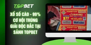 Xổ Số Cào - 99% Cơ Hội Trúng Giải Độc Đắc Tại Sảnh TOPBET